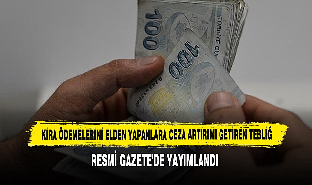 KİRA ÖDEMELERİNİ ELDEN YAPANLARA CEZA ARTIRIMI RESMİ GAZETE'DE
