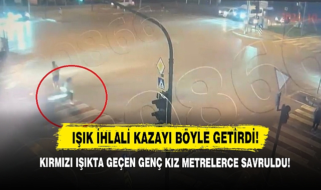 Kırmızı Işıkta Geçen Genç Kız Metrelerce Savruldu!
