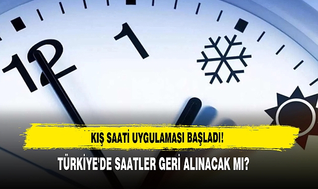 Kış Saati Uygulaması Başladı! Türkiye'de Saatler Geri Alınacak Mı?