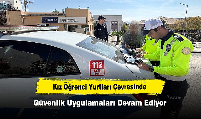 Kız Öğrenci Yurtları Çevresinde Güvenlik Uygulamaları Devam Ediyor