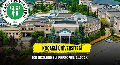 Kocaeli Üniversitesi 100 Sözleşmeli Personel Alacak!