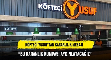 Köfteci Yusuf'tan Kararlılık Mesajı ''Bu Karanlık Kumpası Aydınlatacağız''