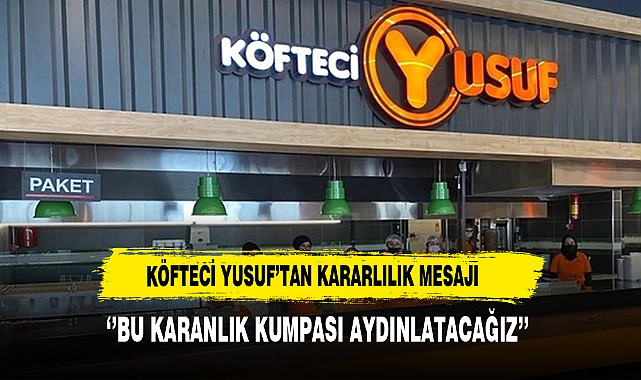 Köfteci Yusuf'tan Kararlılık Mesajı ''Bu Karanlık Kumpası Aydınlatacağız''