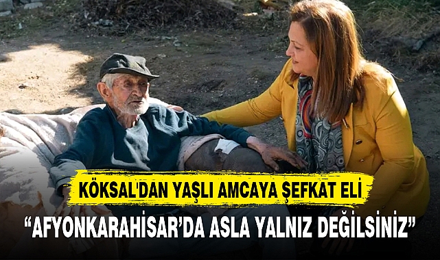 KÖKSAL'DAN YAŞLI AMCAYA ŞEFKAT ELİ
