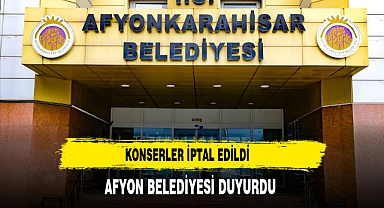 Konserler İptal Edildi Afyon Belediyesi Duyurdu