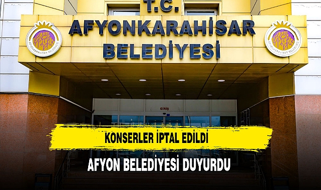 Konserler İptal Edildi Afyon Belediyesi Duyurdu