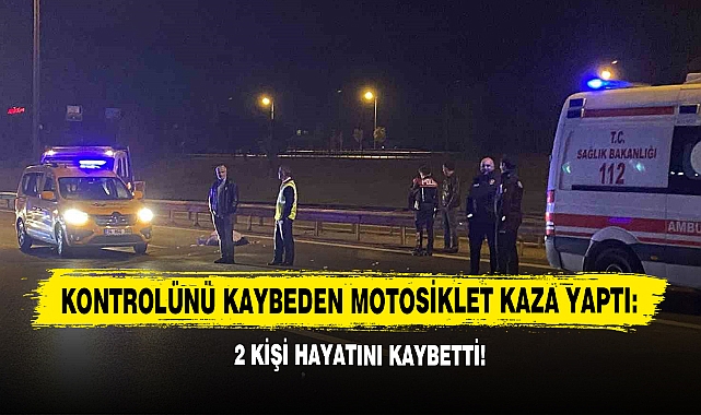 Kontrolünü Kaybeden Motosiklet Kaza Yaptı: 2 Kişi Hayatını Kaybetti!