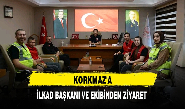 KORKMAZ'A İLKAD BAŞKANI VE EKİBİNDEN ZİYARET
