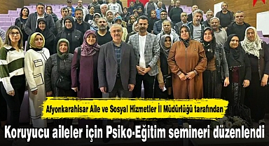 Koruyucu aileler için Psiko-Eğitim semineri düzenlendi