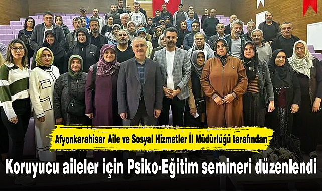 Koruyucu aileler için Psiko-Eğitim semineri düzenlendi