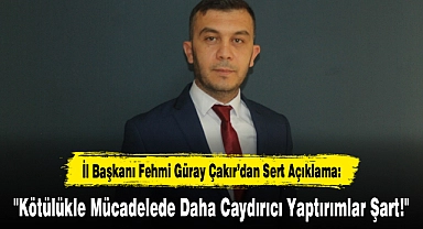 "Kötülükle Mücadelede Daha Caydırıcı Yaptırımlar Şart!"