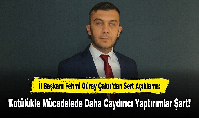 "Kötülükle Mücadelede Daha Caydırıcı Yaptırımlar Şart!"