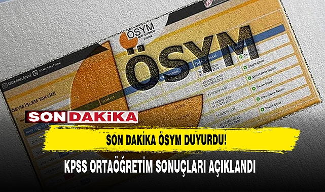 KPSS ORTAÖĞRETİM SONUÇLARI AÇIKLANDI