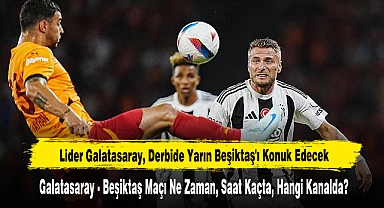 Lider Galatasaray, Derbide Yarın Beşiktaş'ı Konuk Edecek