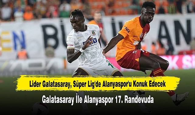 Lider Galatasaray, Süper Lig'de Alanyaspor'u Konuk Edecek