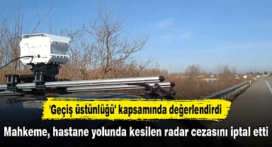 Mahkeme, hastane yolunda kesilen radar cezasını iptal etti