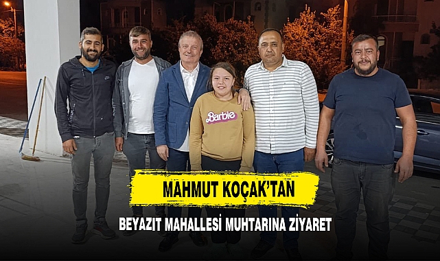 Mahmut Koçak’tan Beyazıt Mahallesi Muhtarına Ziyaret