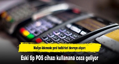 Maliye ödemede yeni tedbirleri devreye alıyor: Eski tip POS cihazı kullanana ceza geliyor