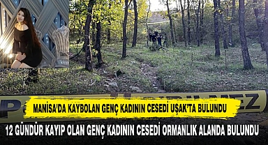 Manisa’da Kaybolan Genç Kadının Cesedi Uşak’ta Bulundu