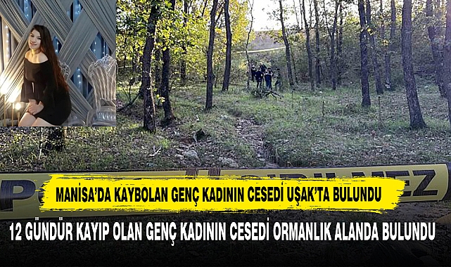Manisa’da Kaybolan Genç Kadının Cesedi Uşak’ta Bulundu