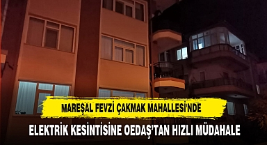 Mareşal Fevzi Çakmak Mahallesi'nde Elektrik Kesintisine OEDAŞ’tan Hızlı Müdahale