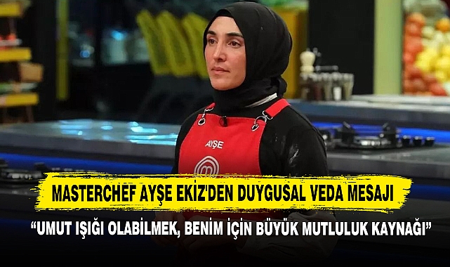 MasterChef Ayşe Ekiz'den Duygusal Veda Mesajı