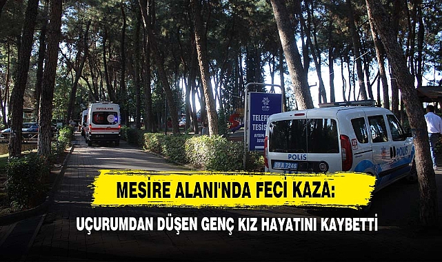 Mesire Alanı'nda Feci Kaza: Uçurumdan Düşen Genç Kız Hayatını Kaybetti