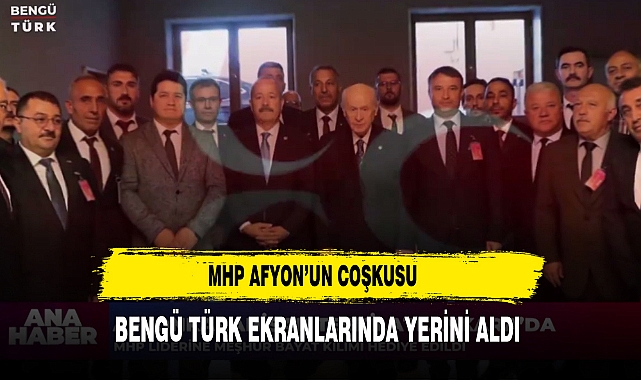 MHP Afyon’un Coşkusu Bengü Türk Ekranlarında Yerini Aldı