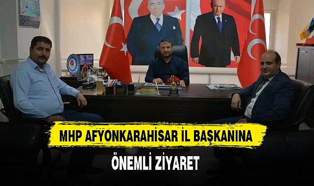 MHP AFYONKARAHİSAR İL BAŞKANINA ÖNEMLİ ZİYARET