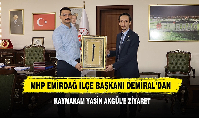 MHP Emirdağ İlçe Başkanı Demiral’dan Kaymakam Yasin Akgül'e Ziyaret