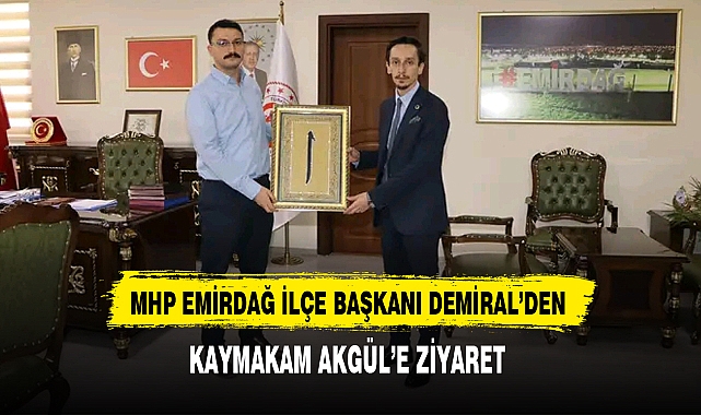 MHP EMİRDAĞ İLÇE BAŞKANI DEMİRAL’DEN, KAYMAKAM AKGÜL’E ZİYARET