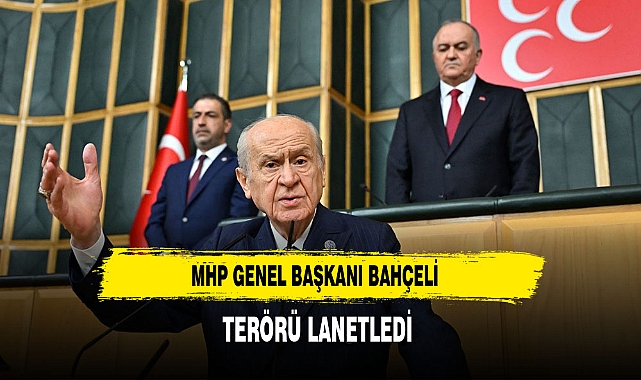 MHP Genel Başkanı Bahçeli Terörü Lanetledi