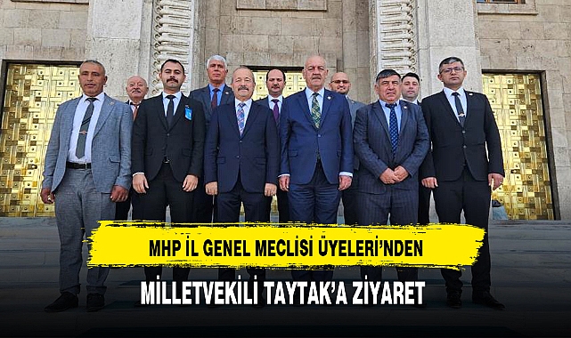 MHP İL GENEL MECLİSİ ÜYELERİ'NDEN, MİLLETVEKİLİ TAYTAK'A ZİYARET