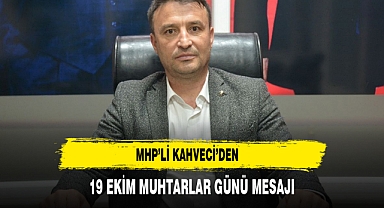 MHP’li Kahveci’den 19 Ekim Muhtarlar Günü Mesajı
