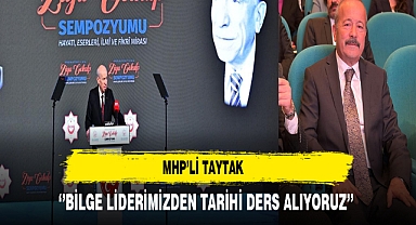 MHP’li Taytak ‘’Bilge Liderimizden Tarihi Ders Alıyoruz’’