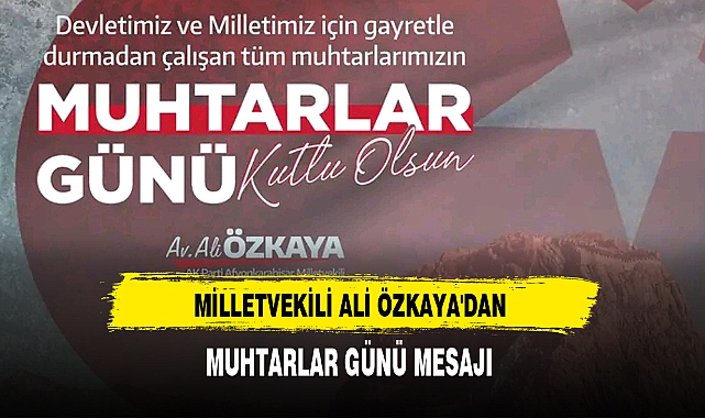 MİLLETVEKİLİ ALİ ÖZKAYA'DAN MUHTARLAR GÜNÜ MESAJI