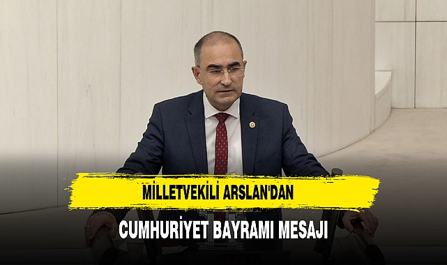Milletvekili Arslan'dan Cumhuriyet Bayramı mesajı