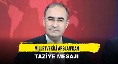 MİLLETVEKİLİ ARSLAN’DAN TAZİYE MESAJI