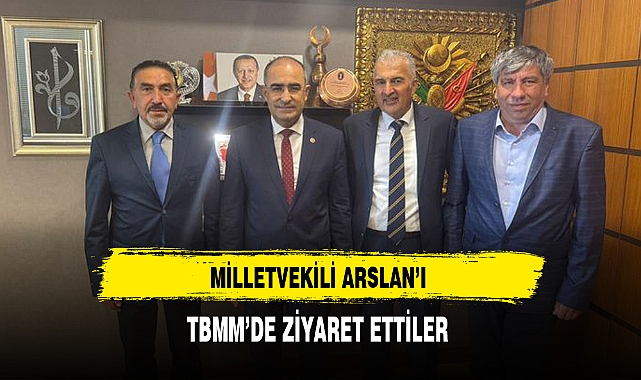 MİLLETVEKİLİ ARSLAN'I TBMM'DE ZİYARET ETTİLER