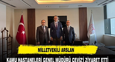 MİLLETVEKİLİ ARSLAN KAMU HASTANELERİ GENEL MÜDÜRÜ CEVİZ'İ ZİYARET ETTİ
