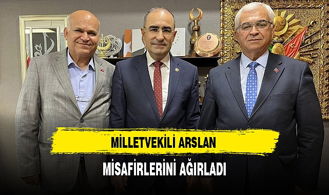 MİLLETVEKİLİ ARSLAN MİSAFİRLERİNİ AĞIRLADI