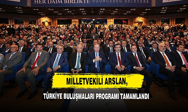 Milletvekili Arslan, Türkiye Buluşmaları Programı Tamamladı