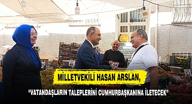 Milletvekili Hasan Arslan, Vatandaşların Taleplerini Cumhurbaşkanına İletecek