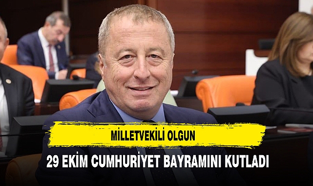 MİLLETVEKİLİ OLGUN 29 EKİM CUMHURİYET BAYRAMINI KUTLADI