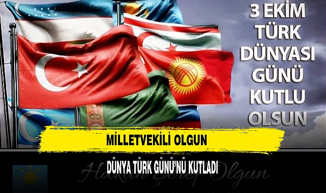 MİLLETVEKİLİ OLGUN DÜNYA TÜRK GÜNÜ’NÜ KUTLADI