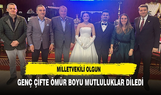MİLLETVEKİLİ OLGUN GENÇ ÇİFTE ÖMÜR BOYU MUTLULUKLAR DİLEDİ
