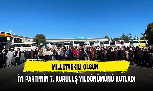 MİLLETVEKİLİ OLGUN İYİ PARTİ’NİN 7. KURULUŞ YILDÖNÜMÜNÜ KUTLADI