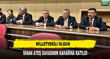 MİLLETVEKİLİ OLGUN SİNAN ATEŞ DAVASININ KARARINA KATILDI