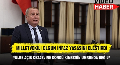 Milletvekili Olgun: “Ülke Açık Cezaevine Döndü Kimsenin Umrunda Değil”