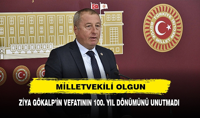 MİLLETVEKİLİ OLGUN ZİYA GÖKALP’İN VEFATININ 100. YIL DÖNÜMÜNÜ UNUTMADI